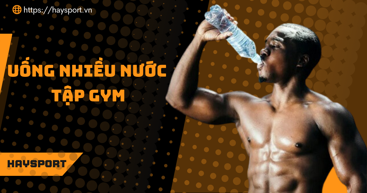 nen uong nhieu nuoc khi tap gym